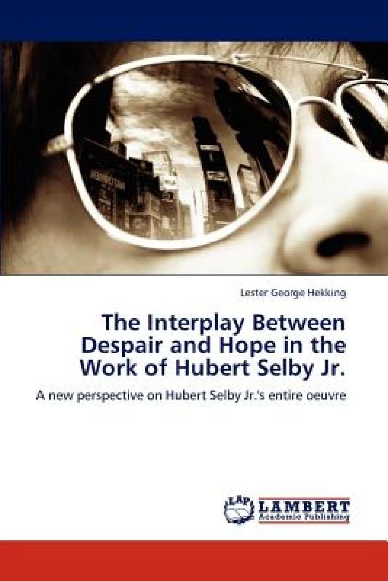 The Interplay Between Despair and Hope in the Work of Hubert Selby Jr.