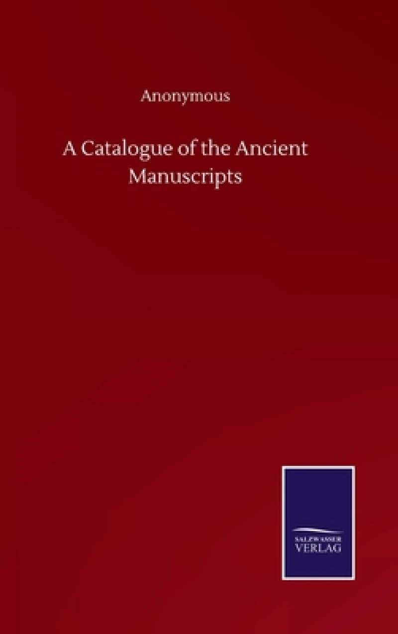 A Catalogue of the Ancient Manuscripts