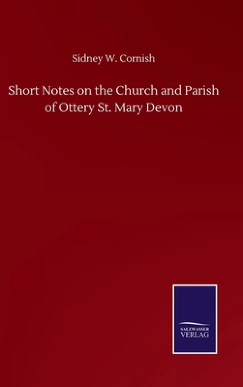 Short Notes on the Church and Parish of Ottery St. Mary Devon