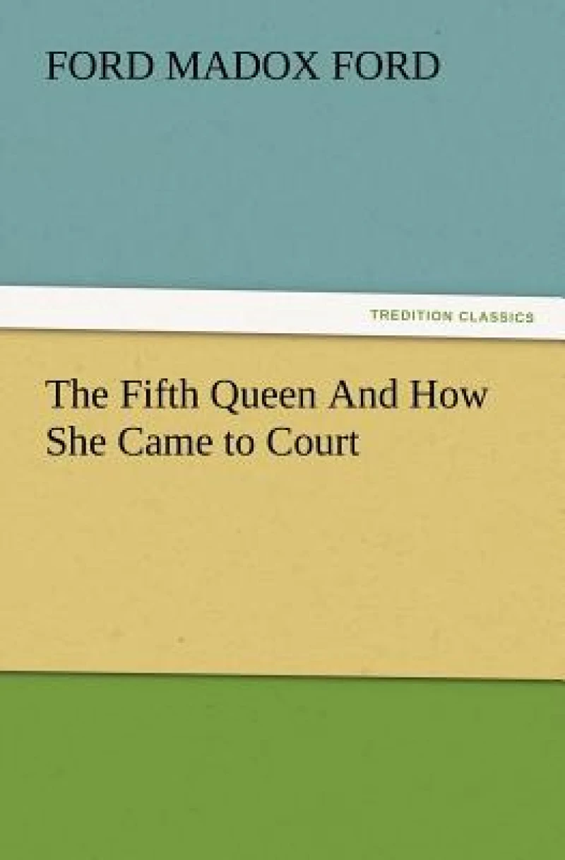 The Fifth Queen and How She Came to Court