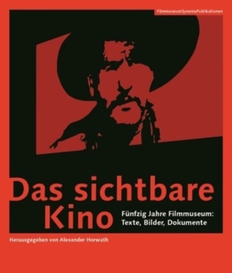 Das sichtbare Kino (German–language Edition) – Funfzig Jahre Filmmuseum: Texte, Bilder, Dokumente