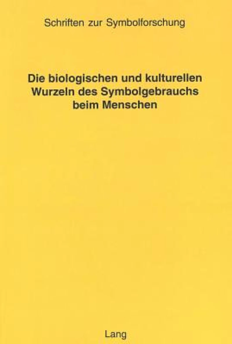 Die biologischen und kulturellen Wurzeln des Symbolgebrauchs beim Menschen