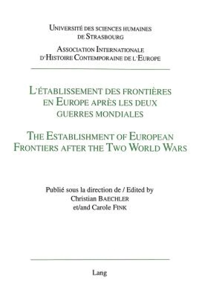 L'etablissement des frontieres en Europe apres les deux guerres mondiales- The Establishment of European Frontiers after the Two World Wars -