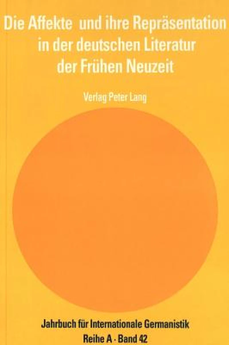 Die Affekte Und Ihre Repraesentation in Der Deutschen Literatur Der Fruehen Neuzeit