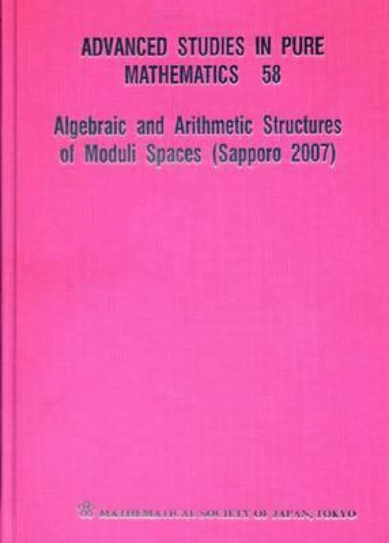 Algebraic And Arithmetic Structures Of Moduli Spaces (Sapporo 2007)