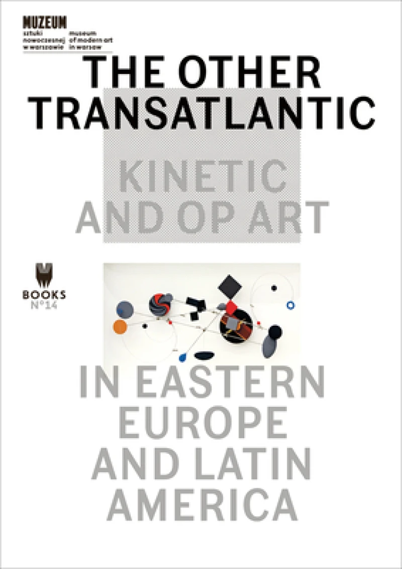 The Other Transatlantic – Kinetic and Op Art in Eastern Europe and Latin America