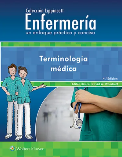 Coleccion Lippincott Enfermeria. Un enfoque practico y conciso. Terminologia medica