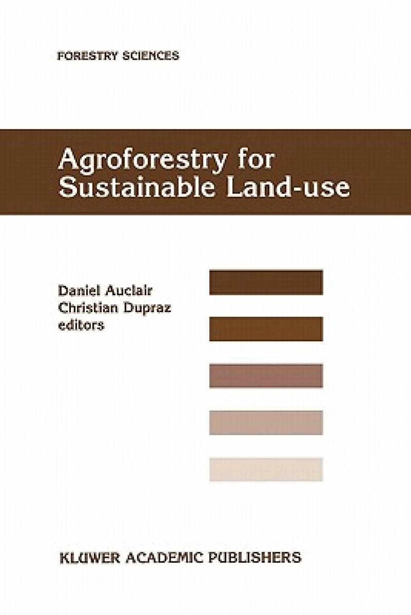 Agroforestry for Sustainable Land-Use Fundamental Research and Modelling with Emphasis on Temperate and Mediterranean Applications