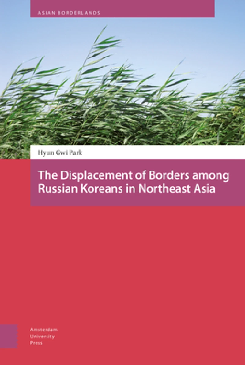 The Displacement of Borders among Russian Koreans in Northeast Asia