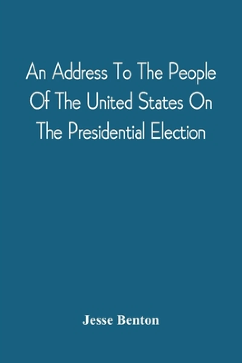 An Address To The People Of The United States On The Presidential Election