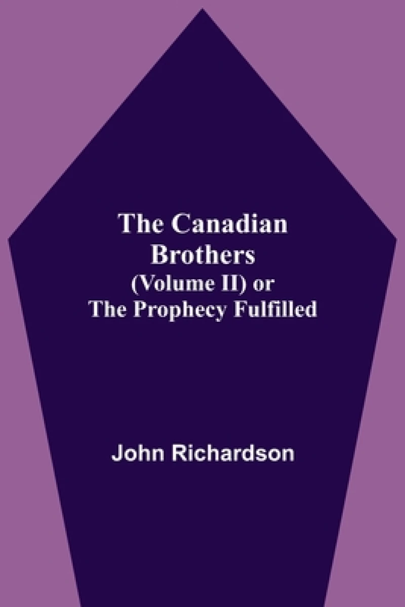 The Canadian Brothers (Volume Ii) Or The Prophecy Fulfilled