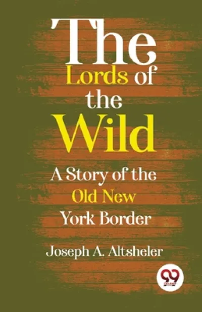 The Lords of the Wild  a Story of the Old New York Border