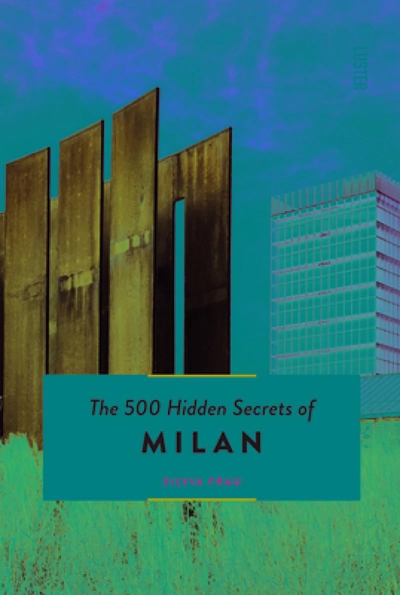 The 500 Hidden Secrets of Milan