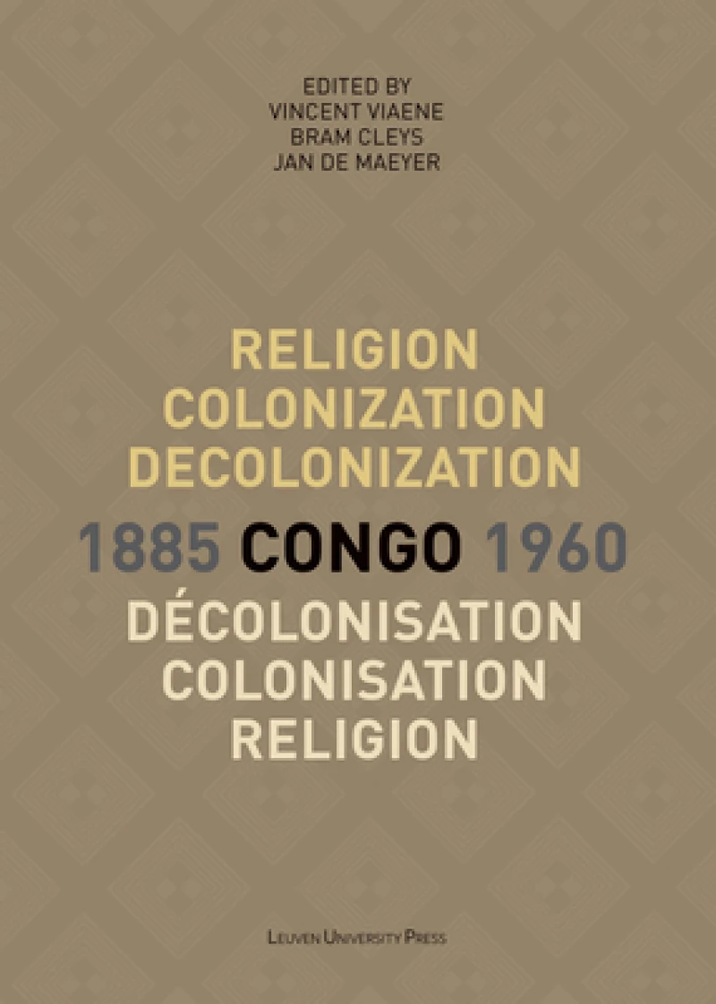 Religion, colonization and decolonization in Congo, 1885-1960. Religion, colonisation et decolonisation au Congo, 1885-1960