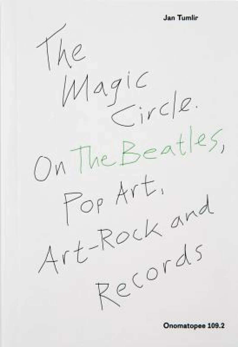 The Magic Circle. On The Beatles, Pop Art, Art-Rock and Records