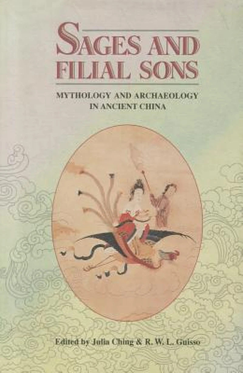 Sages and Filial Sons: Mythology & Archaeology in Ancient China