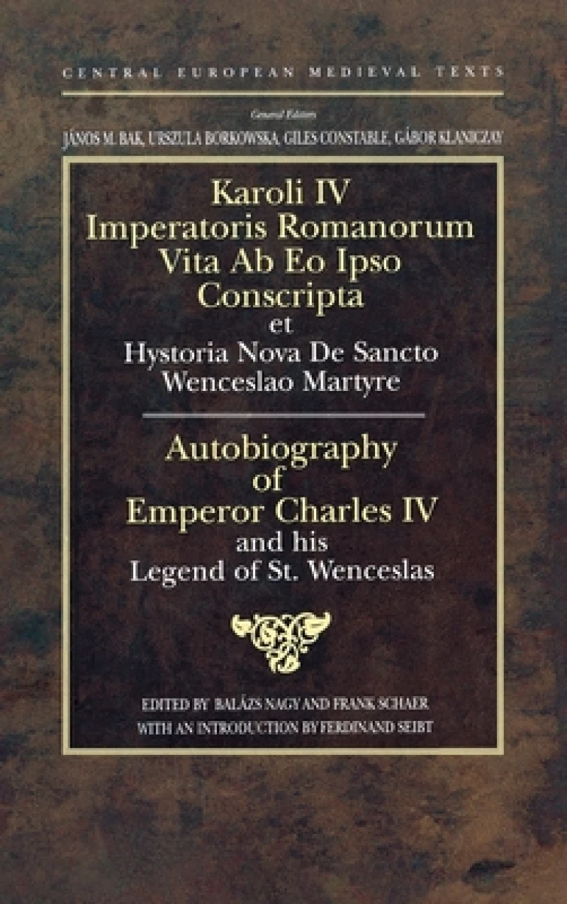 Autobiography of Emperor Charles IV and his Legend of St Wenceslas