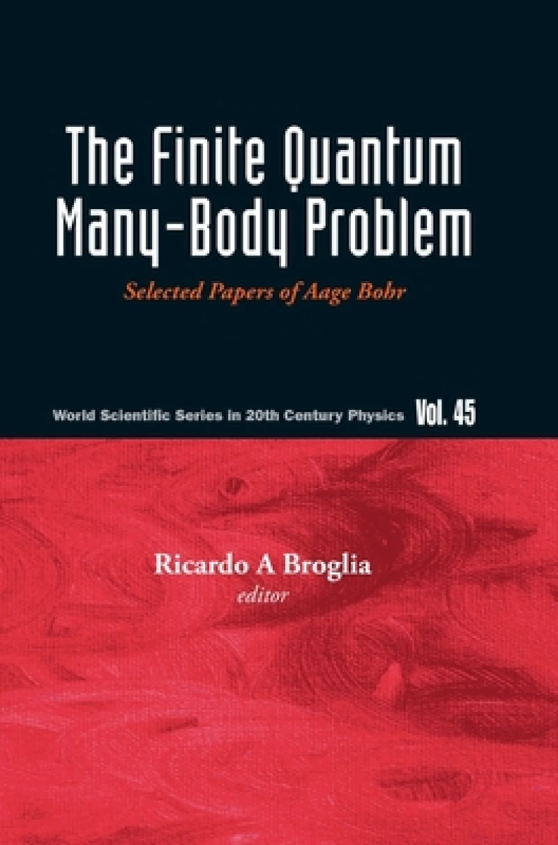 Finite Quantum Many-body Problem, The: Selected Papers Of Aage Bohr