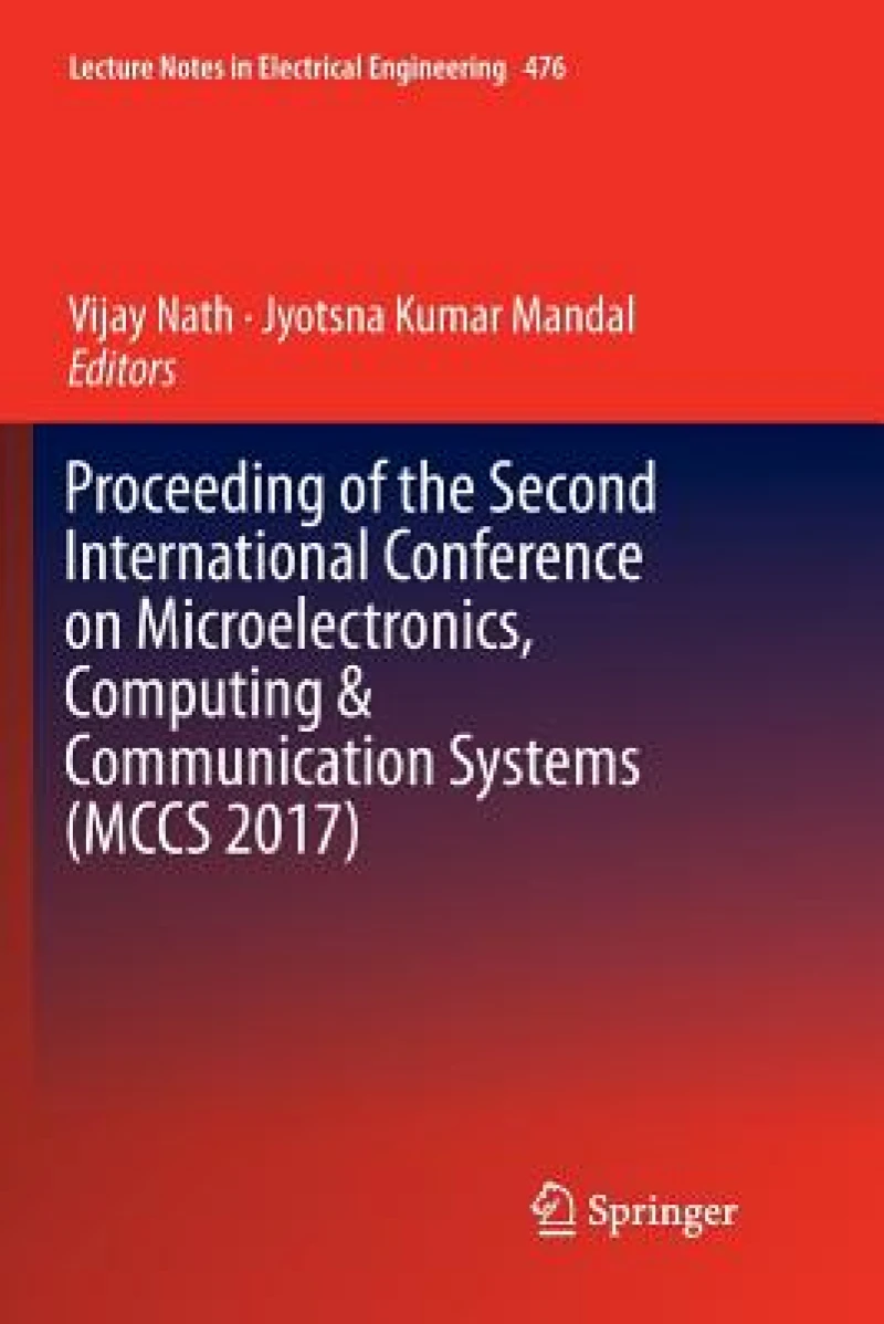 Proceeding of the Second International Conference on Microelectronics, Computing & Communication Systems (MCCS 2017)