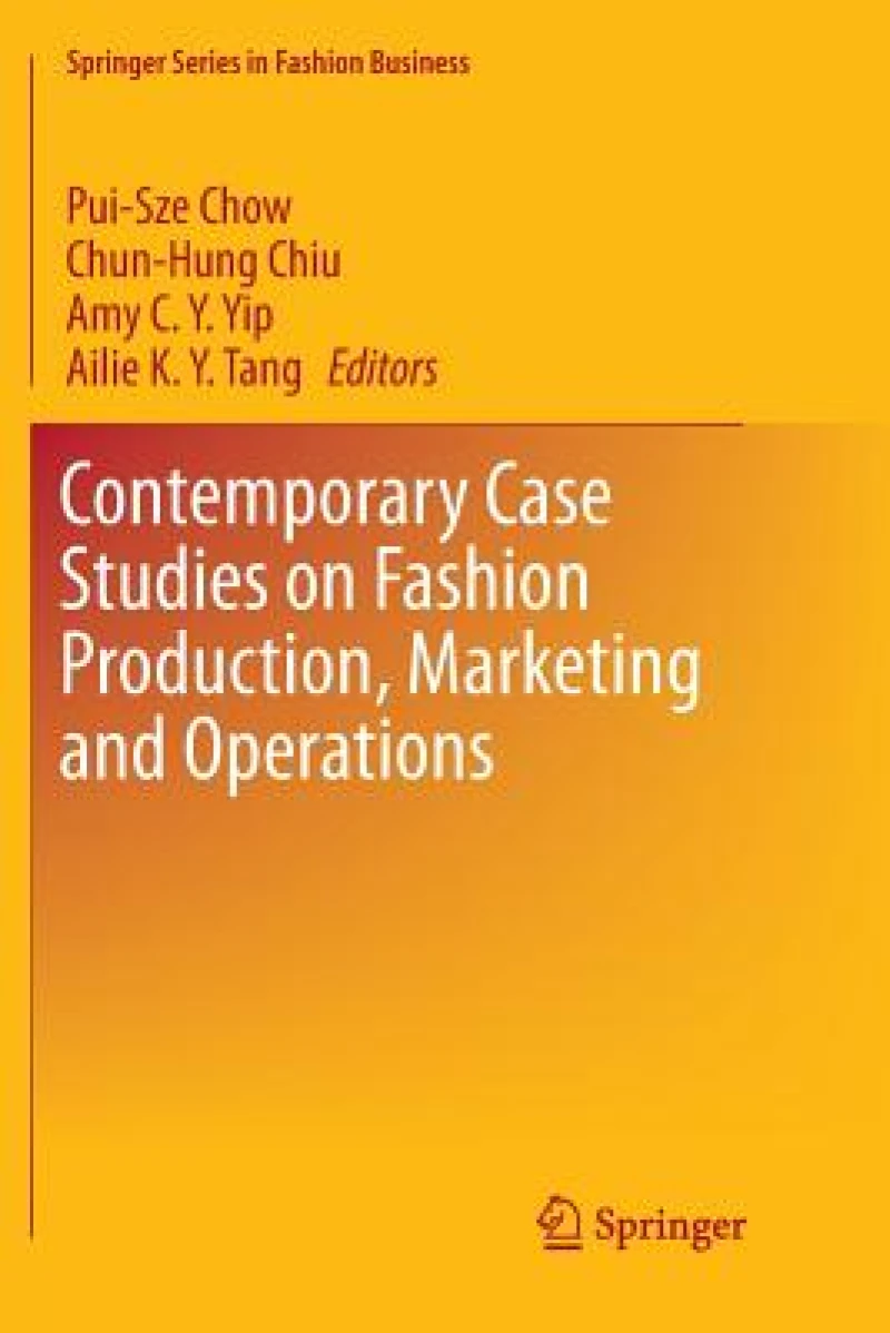 Contemporary Case Studies on Fashion Production, Marketing and Operations