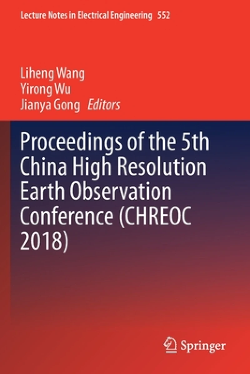 Proceedings of the 5th China High Resolution Earth Observation Conference (CHREOC 2018)