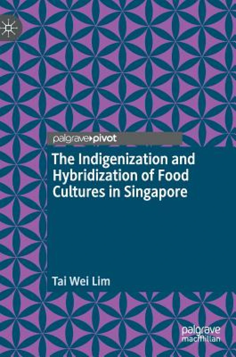 The Indigenization and Hybridization of Food Cultures in Singapore