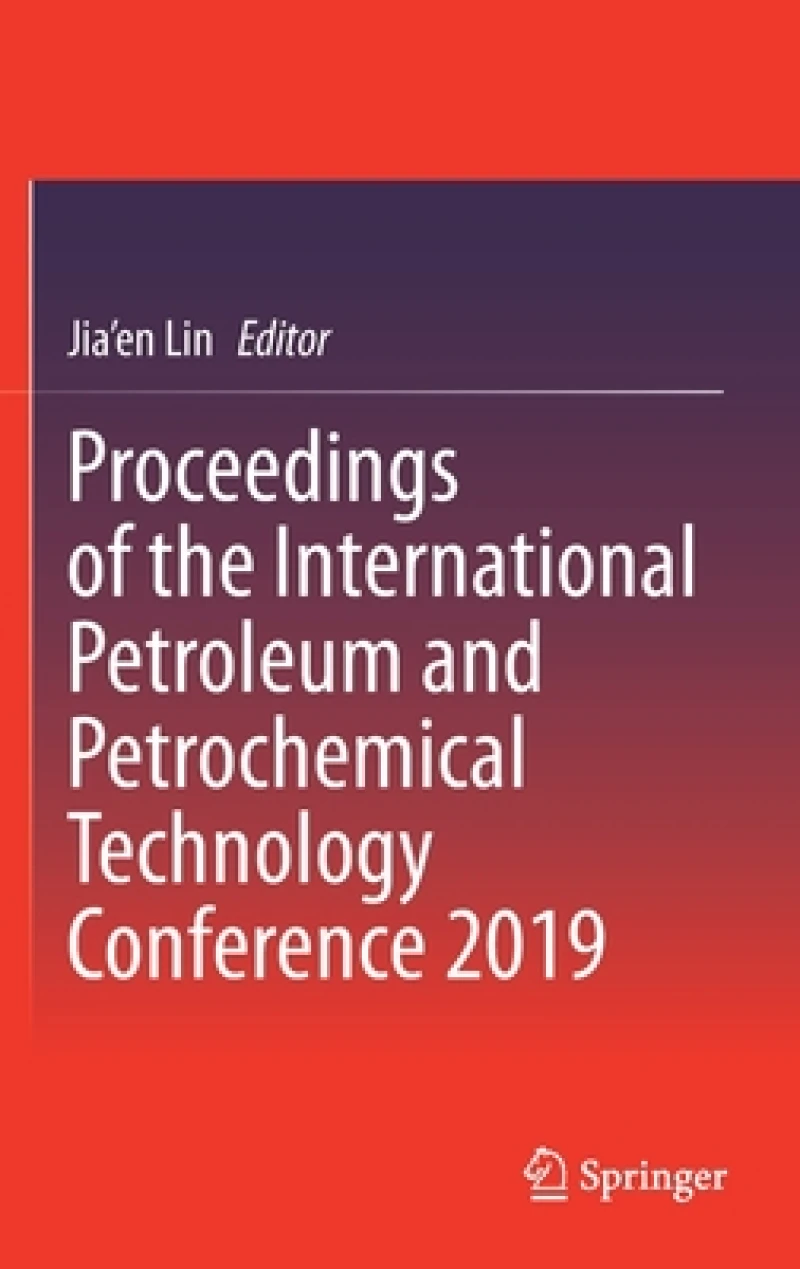 Proceedings of the International Petroleum and Petrochemical Technology Conference 2019