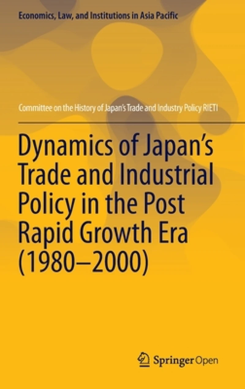 Dynamics of Japan’s Trade and Industrial Policy in the Post Rapid Growth Era (1980–2000)