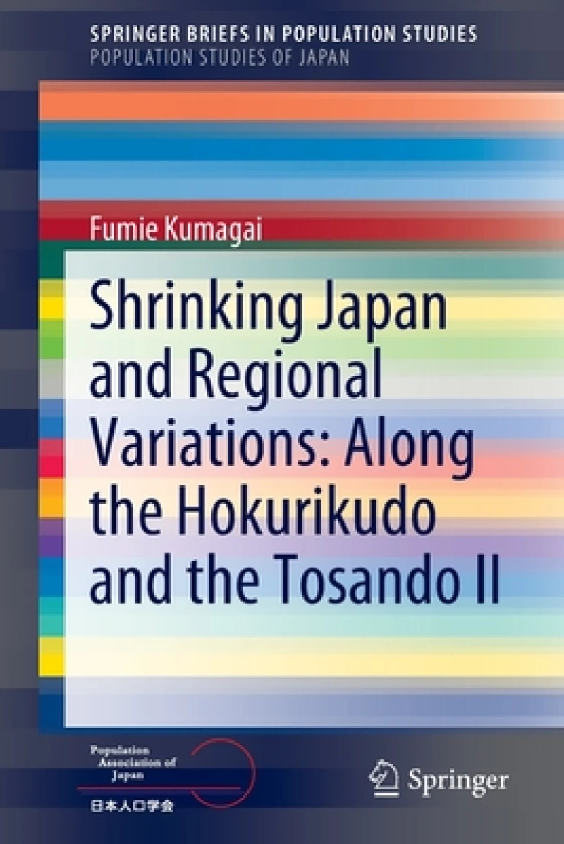 Shrinking Japan and Regional Variations: Along the Hokurikudo and the Tosando II