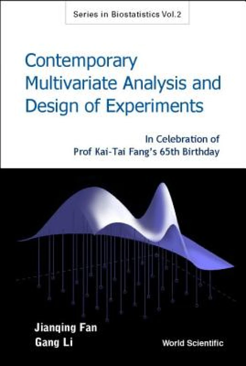 Contemporary Multivariate Analysis And Design Of Experiments: In Celebration Of Prof Kai-tai Fang's 65th Birthday