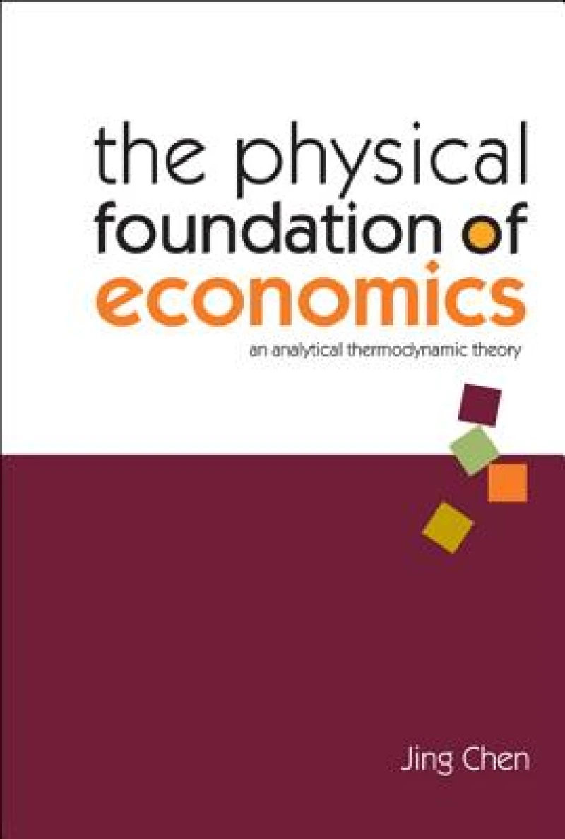 Physical Foundation Of Economics, The: An Analytical Thermodynamic Theory