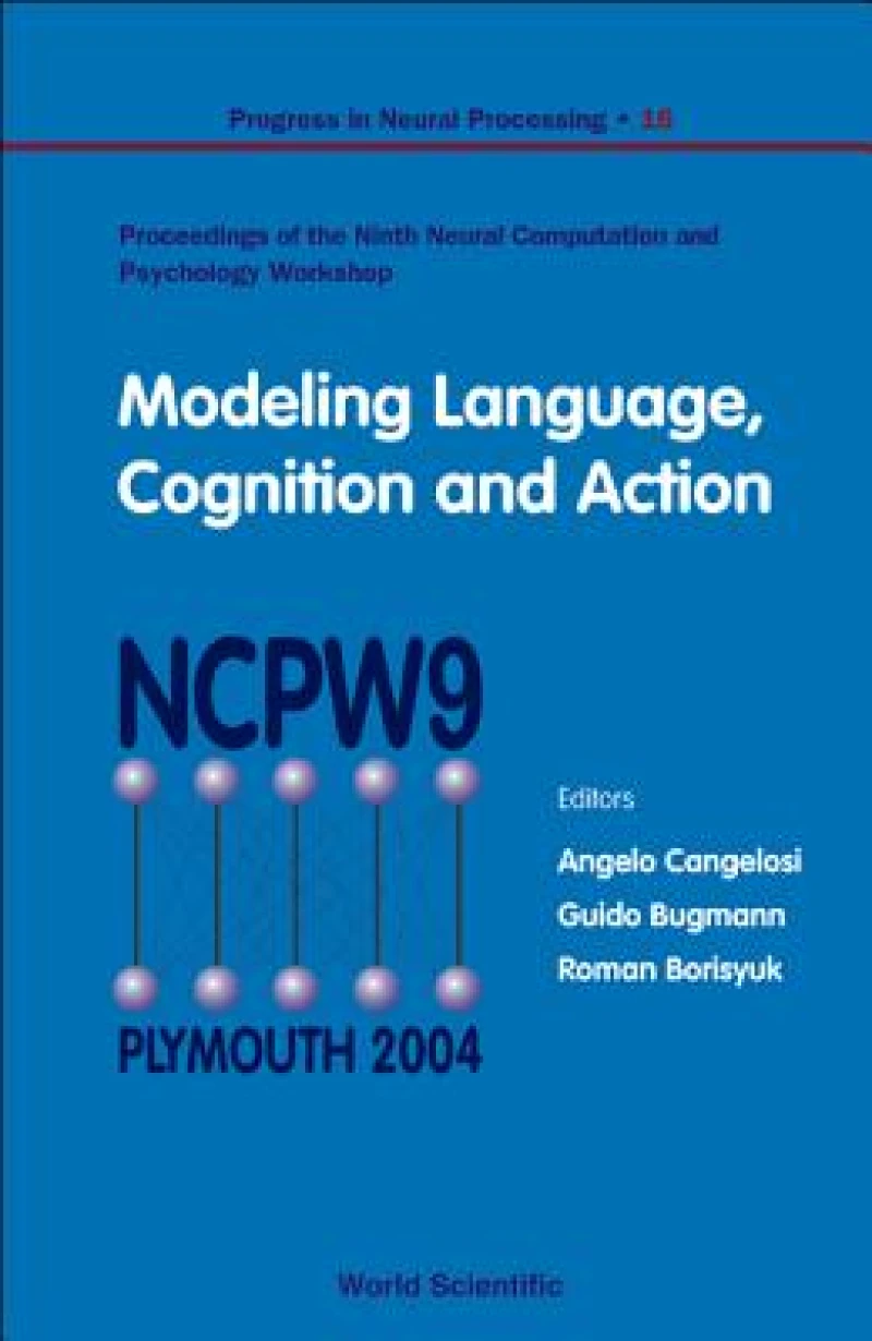 Modeling Language, Cognition And Action - Proceedings Of The Ninth Neural Computation And Psychology Workshop