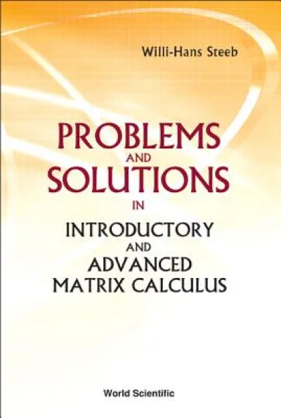 Problems And Solutions In Introductory And Advanced Matrix Calculus