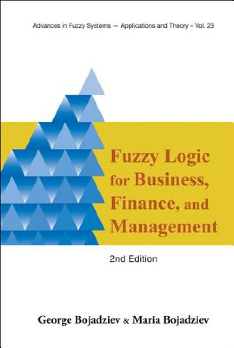 Fuzzy Logic For Business, Finance, And Management (2nd Edition)