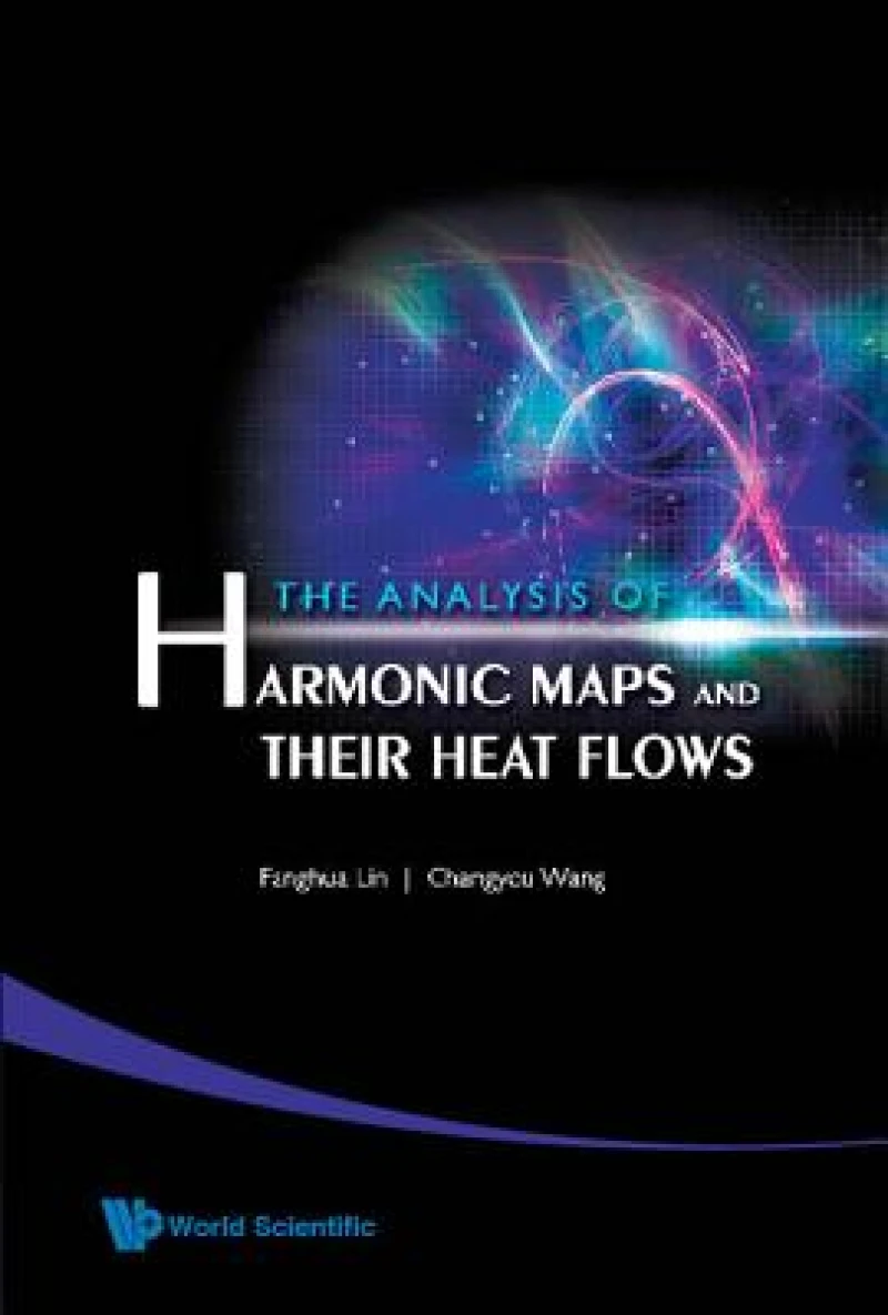 Analysis Of Harmonic Maps And Their Heat Flows, The