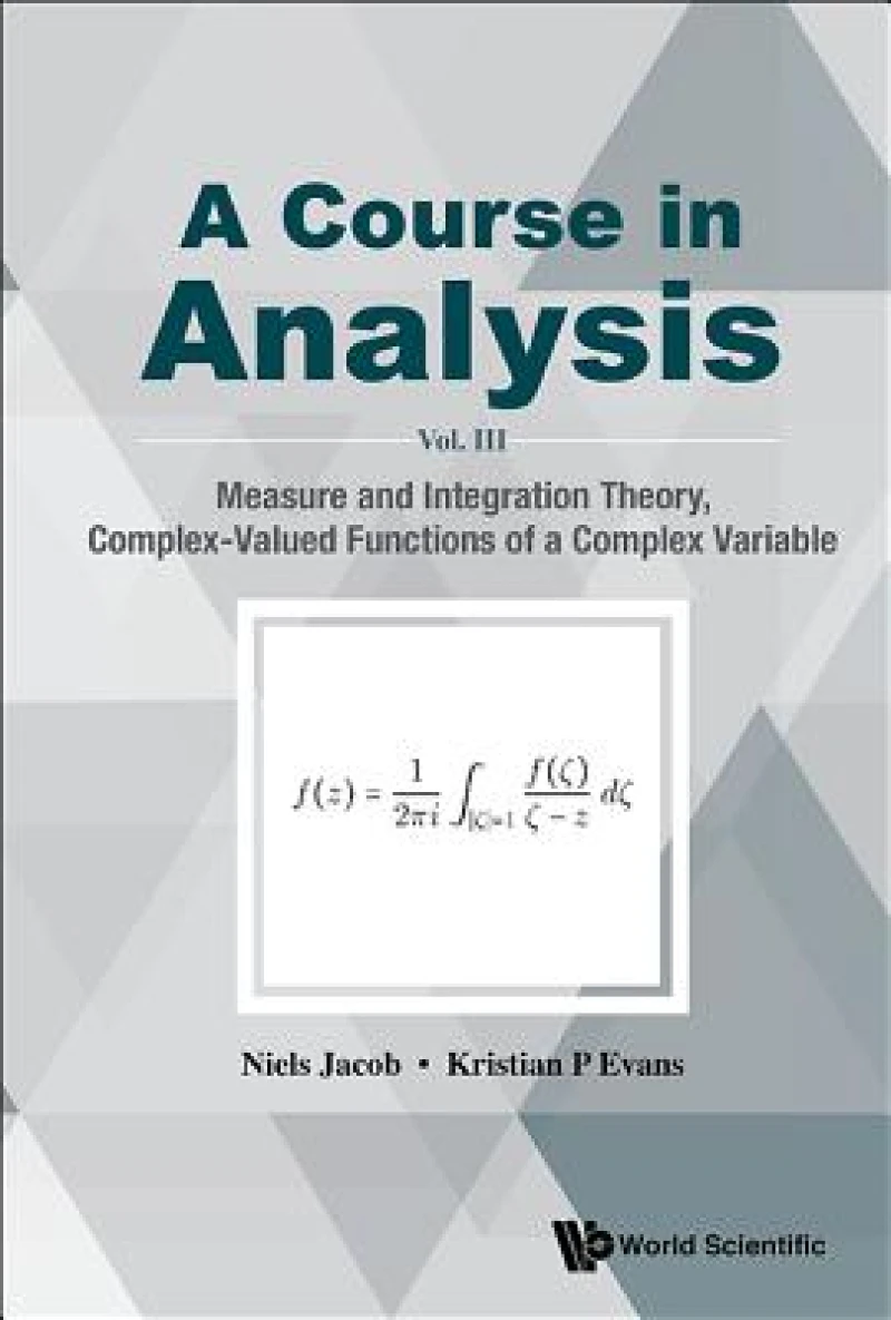 Course In Analysis, A - Vol. Iii: Measure And Integration Theory, Complex-valued Functions Of A Complex Variable