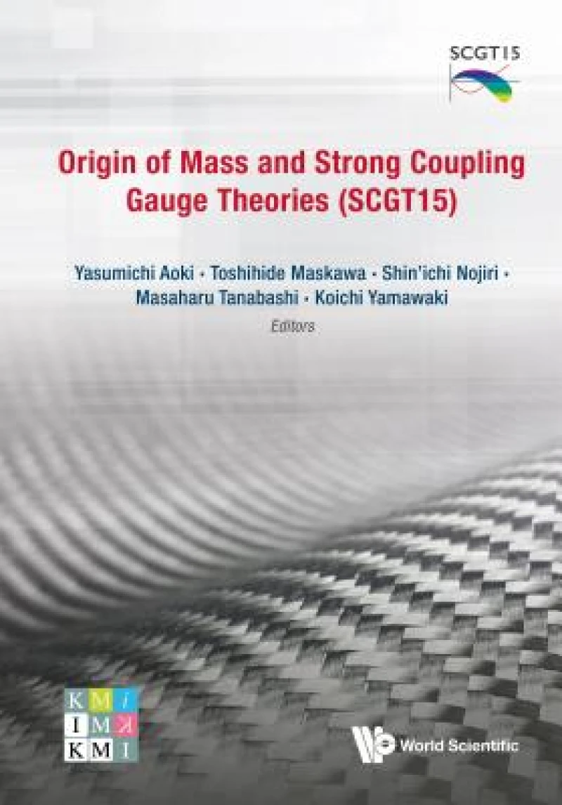 Origin Of Mass And Strong Coupling Gauge Theories (Scgt 15) - Proceedings Of The Sakata Memorial Kmi Workshop