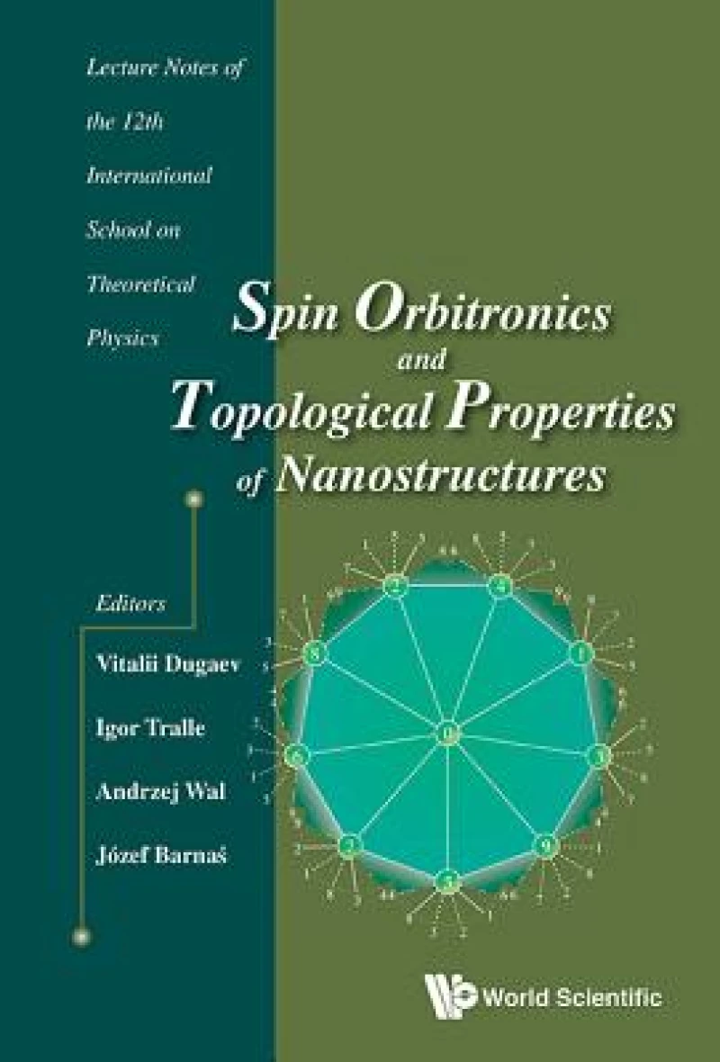 Spin Orbitronics And Topological Properties Of Nanostructures - Lecture Notes Of The Twelfth International School On Theoretical Physics