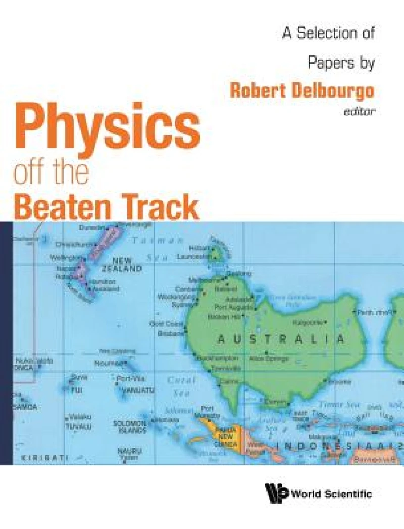 Physics Off The Beaten Track: A Selection Of Papers By Robert Delbourgo