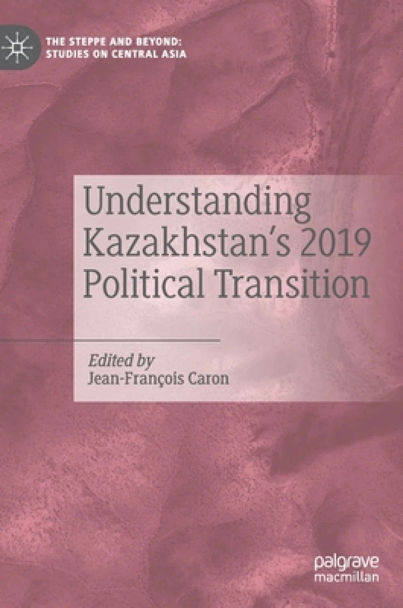 Understanding Kazakhstan’s 2019 Political Transition