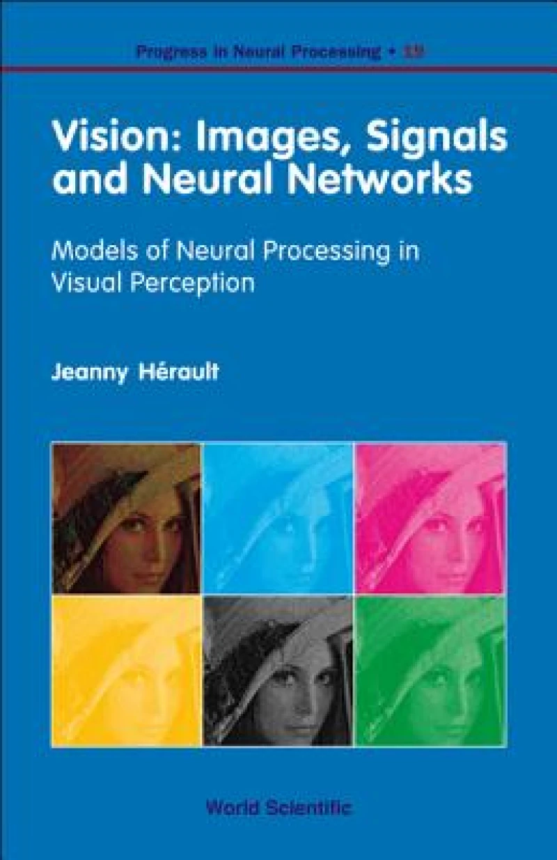 Vision: Images, Signals And Neural Networks - Models Of Neural Processing In Visual Perception