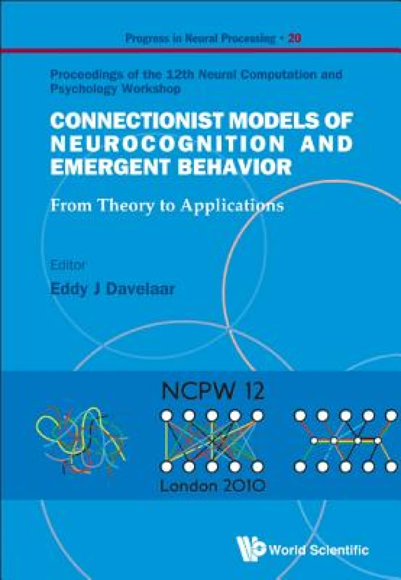 Connectionist Models Of Neurocognition And Emergent Behavior: From Theory To Applications - Proceedings Of The 12th Neural Computation And Psychology Workshop