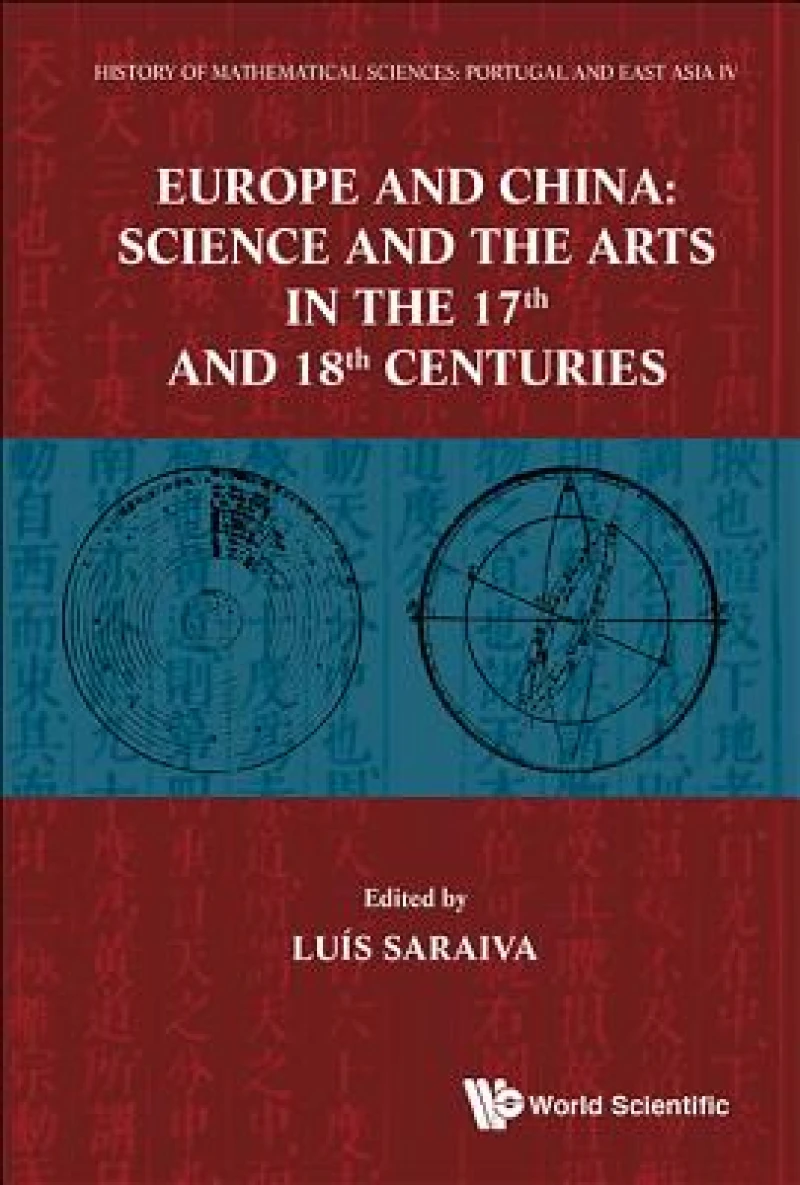 History Of Mathematical Sciences: Portugal And East Asia Iv - Europe And China: Science And The Arts In The 17th And 18th Centuries