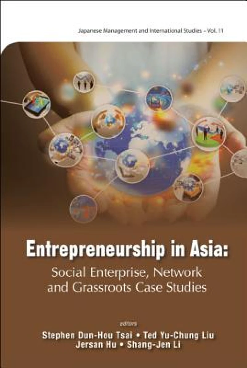 Entrepreneurship In Asia: Social Enterprise, Network And Grassroots Case Studies