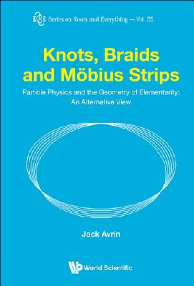 Knots, Braids And Mobius Strips - Particle Physics And The Geometry Of Elementarity: An Alternative View