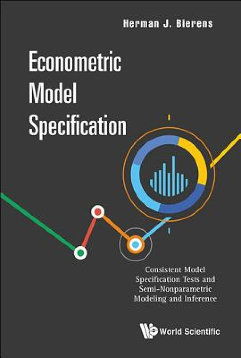 Econometric Model Specification: Consistent Model Specification Tests And Semi-nonparametric Modeling And Inference