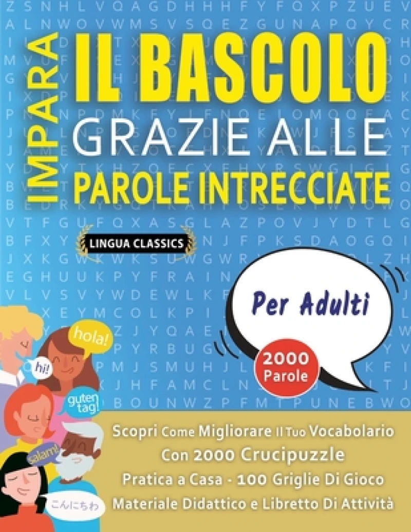 IMPARA IL BASCOLO GRAZIE ALLE PAROLE INTRECCIATE - PER ADULTI - Scopri Come Migliorare Il Tuo Vocabolario Con 2000 Crucipuzzle e Pratica a Casa - 100 Griglie Di Gioco - Materiale Didattico e Libretto Di Attivita