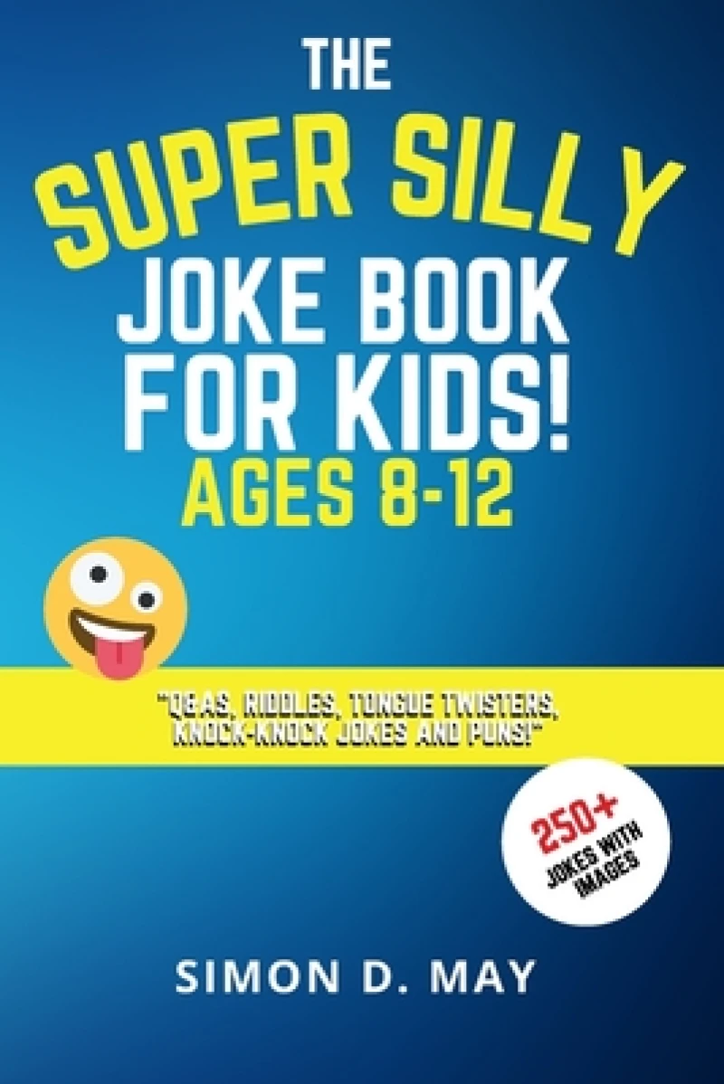The Super Silly Joke Book for Kids! Ages 8-12
