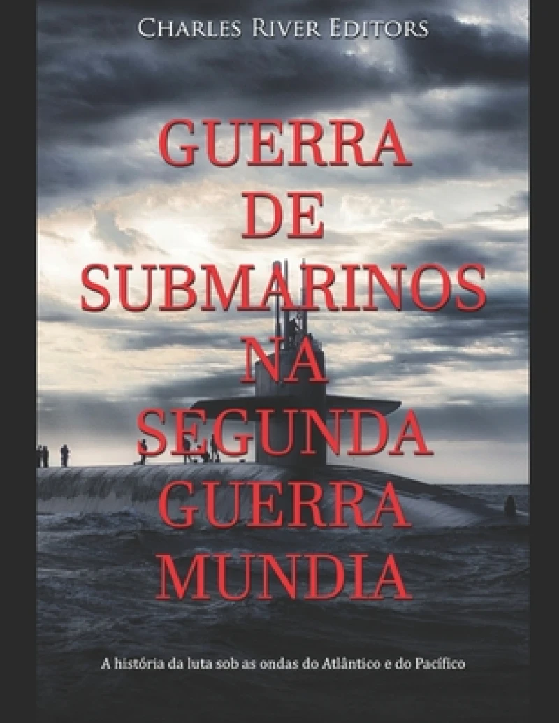 Guerra de Submarinos na Segunda Guerra Mundial