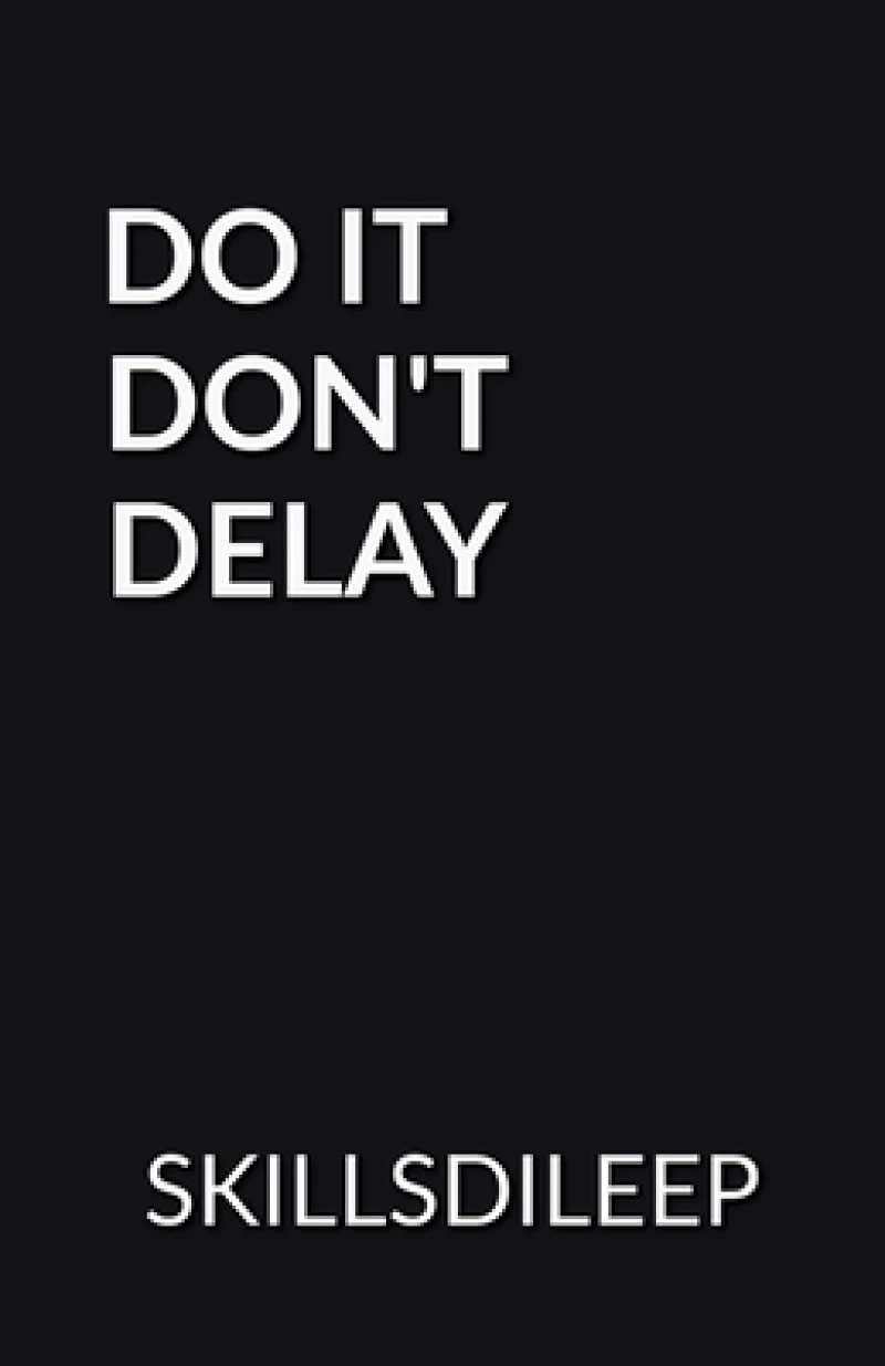 Do it, Don'T Delay